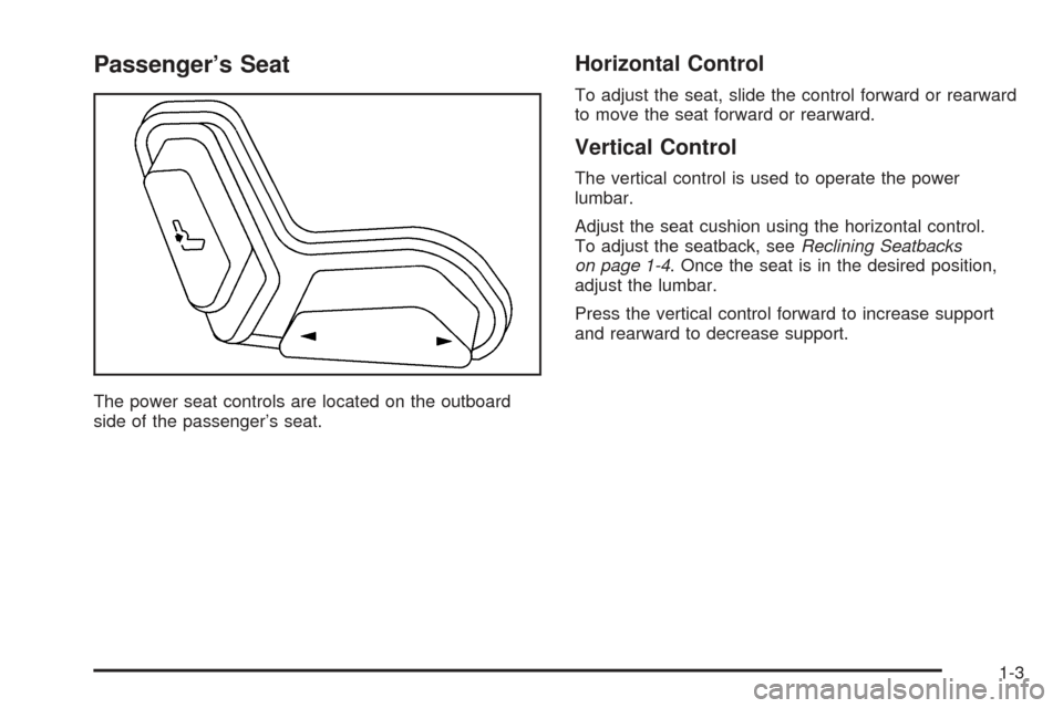 CHEVROLET SSR 2005 1.G Owners Manual Passenger’s Seat
The power seat controls are located on the outboard
side of the passenger’s seat.
Horizontal Control
To adjust the seat, slide the control forward or rearward
to move the seat for