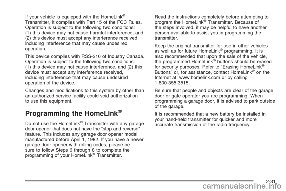 CHEVROLET SSR 2005 1.G Owners Manual If your vehicle is equipped with the HomeLink®
Transmitter, it complies with Part 15 of the FCC Rules.
Operation is subject to the following two conditions:
(1) this device may not cause harmful inte