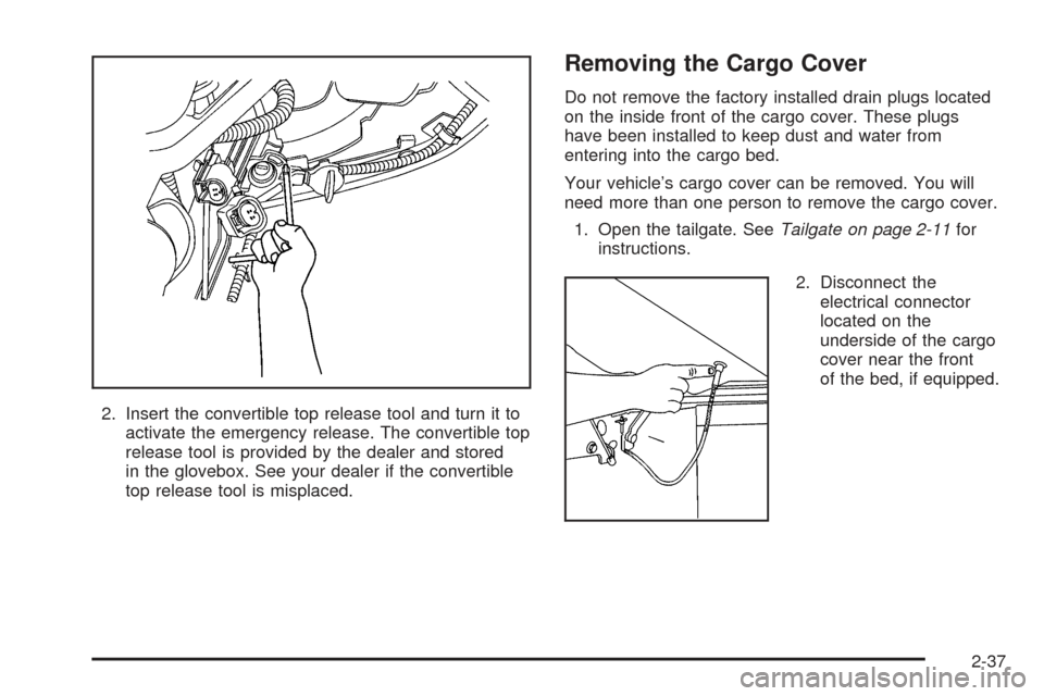 CHEVROLET SSR 2005 1.G Owners Manual 2. Insert the convertible top release tool and turn it to
activate the emergency release. The convertible top
release tool is provided by the dealer and stored
in the glovebox. See your dealer if the CHEVROLET SSR 2005 1.G Owners Manual 2. Insert the convertible top release tool and turn it to
activate the emergency release. The convertible top
release tool is provided by the dealer and stored
in the glovebox. See your dealer if the