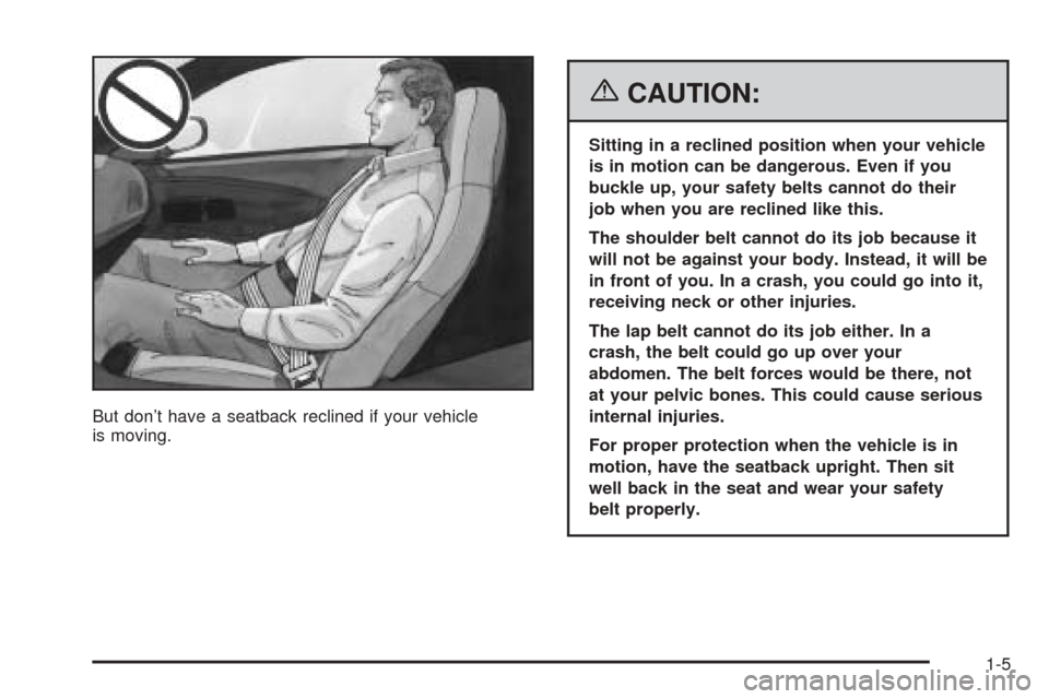 CHEVROLET SSR 2006 1.G User Guide But don’t have a seatback reclined if your vehicle
is moving.
{CAUTION:
Sitting in a reclined position when your vehicle
is in motion can be dangerous. Even if you
buckle up, your safety belts canno CHEVROLET SSR 2006 1.G User Guide But don’t have a seatback reclined if your vehicle
is moving.
{CAUTION:
Sitting in a reclined position when your vehicle
is in motion can be dangerous. Even if you
buckle up, your safety belts canno