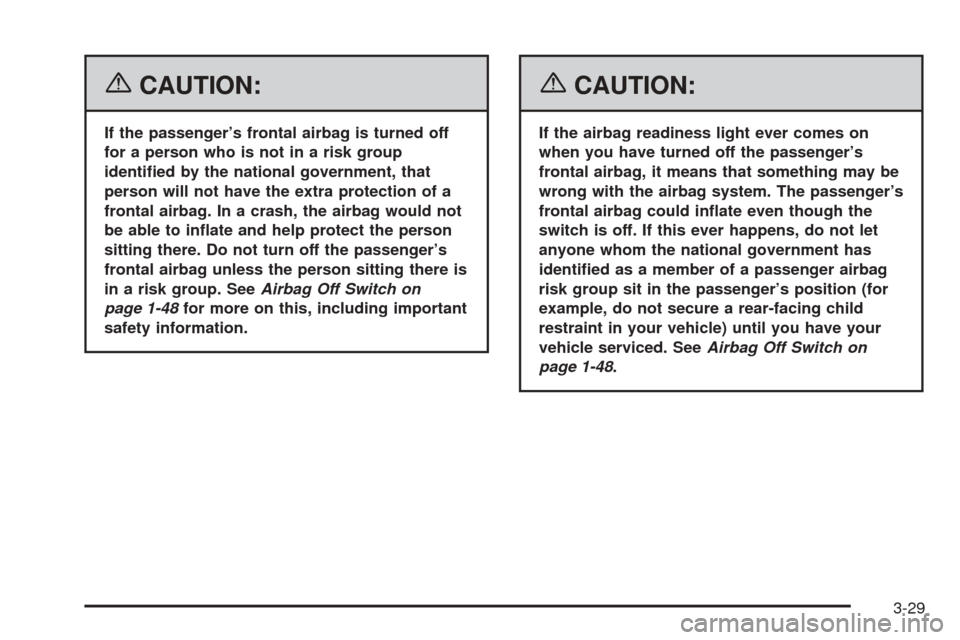 CHEVROLET SSR 2006 1.G Owners Manual {CAUTION:
If the passenger’s frontal airbag is turned off
for a person who is not in a risk group
identi�ed by the national government, that
person will not have the extra protection of a
frontal ai