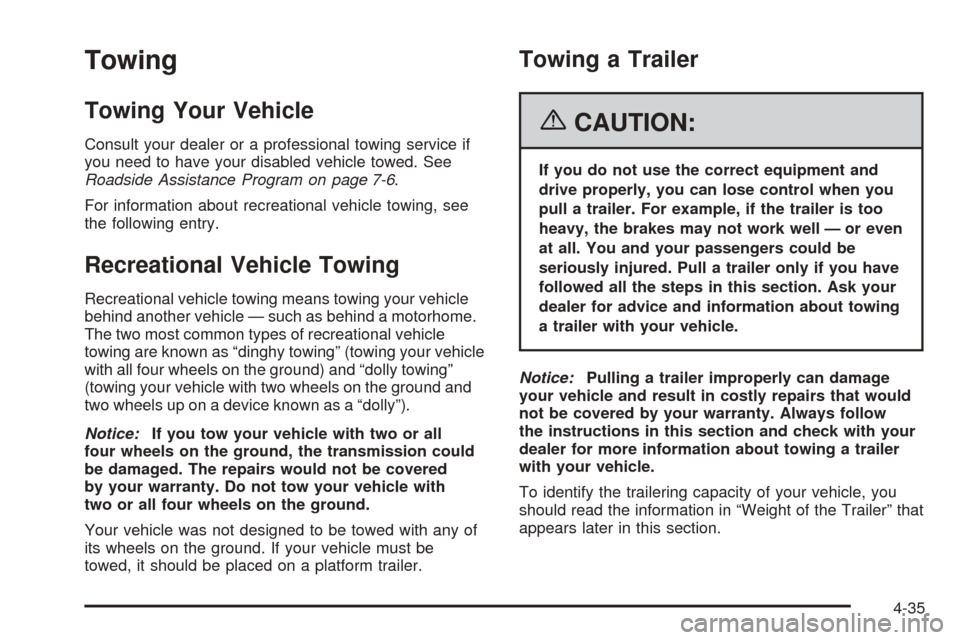 CHEVROLET SSR 2006 1.G Owners Manual Towing
Towing Your Vehicle
Consult your dealer or a professional towing service if
you need to have your disabled vehicle towed. See
Roadside Assistance Program on page 7-6.
For information about recr