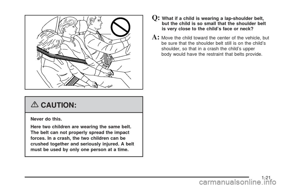 CHEVROLET SSR 2006 1.G Owners Manual {CAUTION:
Never do this.
Here two children are wearing the same belt.
The belt can not properly spread the impact
forces. In a crash, the two children can be
crushed together and seriously injured. A 