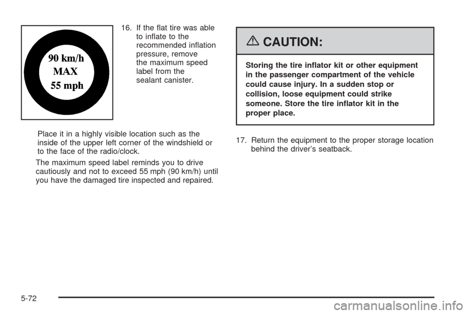 CHEVROLET SSR 2006 1.G Owners Manual 16. If the ﬂat tire was able
to inﬂate to the
recommended inﬂation
pressure, remove
the maximum speed
label from the
sealant canister.
Place it in a highly visible location such as the
inside of