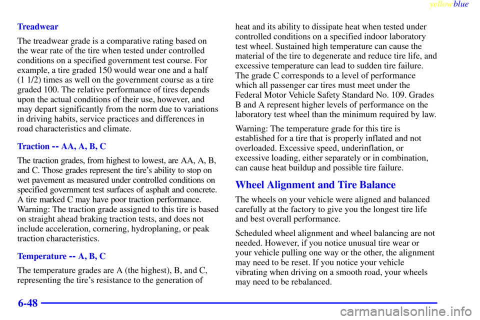 CHEVROLET SUBURBAN 1999 8.G Owners Manual yellowblue     
6-48
Treadwear
The treadwear grade is a comparative rating based on
the wear rate of the tire when tested under controlled
conditions on a specified government test course. For
example