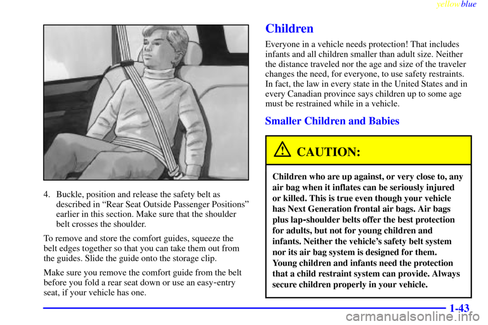 CHEVROLET SUBURBAN 1999 8.G Service Manual yellowblue
1-43
4. Buckle, position and release the safety belt as
described in ªRear Seat Outside Passenger Positionsº
earlier in this section. Make sure that the shoulder
belt crosses the sho CHEVROLET SUBURBAN 1999 8.G Service Manual yellowblue
1-43
4. Buckle, position and release the safety belt as
described in ªRear Seat Outside Passenger Positionsº
earlier in this section. Make sure that the shoulder
belt crosses the sho