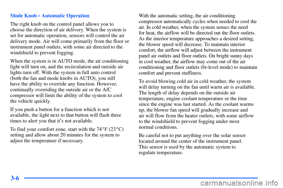CHEVROLET SUBURBAN 2000 9.G Owners Manual 3-6
Mode Knob - Automatic Operation
The right knob on the control panel allows you to
choose the direction of air delivery. When the system is
set for automatic operation, sensors will control the air