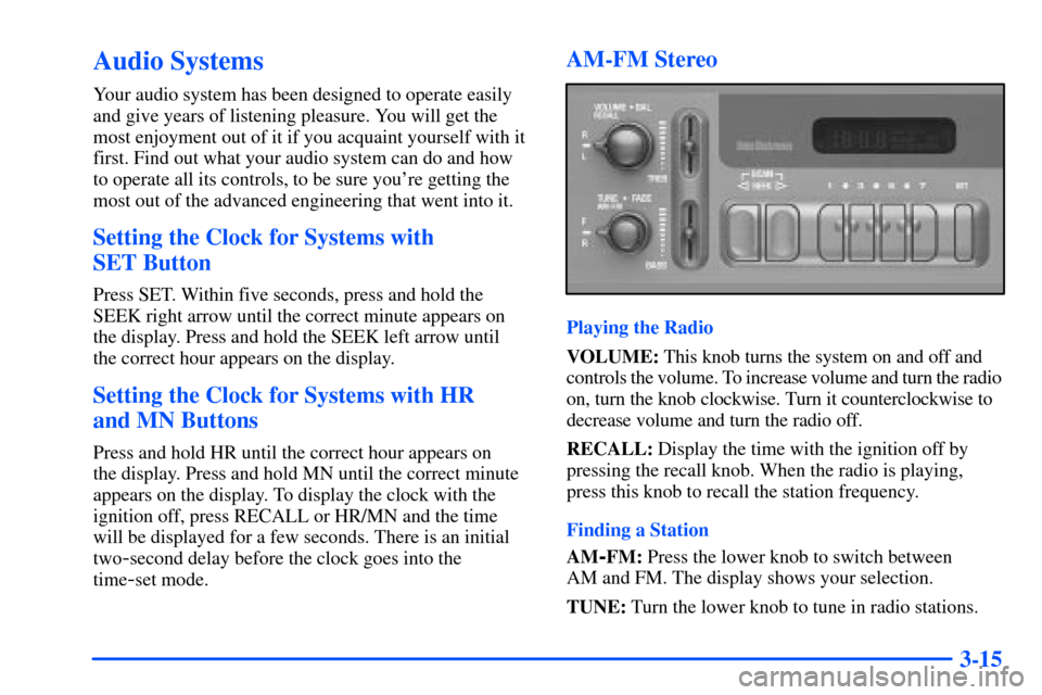 CHEVROLET SUBURBAN 2000 9.G Owners Manual 3-15
Audio Systems
Your audio system has been designed to operate easily
and give years of listening pleasure. You will get the
most enjoyment out of it if you acquaint yourself with it
first. Find ou