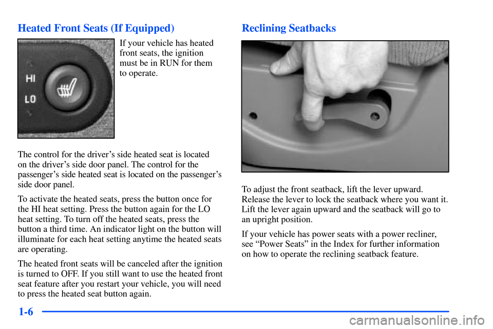 CHEVROLET SUBURBAN 2000 9.G User Guide 1-6 Heated Front Seats (If Equipped)
If your vehicle has heated
front seats, the ignition
must be in RUN for them
to operate.
The control for the drivers side heated seat is located
on the driver CHEVROLET SUBURBAN 2000 9.G User Guide 1-6 Heated Front Seats (If Equipped)
If your vehicle has heated
front seats, the ignition
must be in RUN for them
to operate.
The control for the drivers side heated seat is located
on the driver