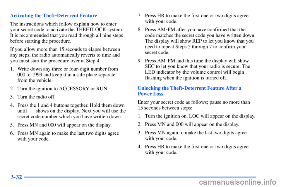 CHEVROLET SUBURBAN 2000 9.G Owners Manual 3-32
Activating the Theft-Deterrent Feature
The instructions which follow explain how to enter 
your secret code to activate the THEFTLOCK system. 
It is recommended that you read through all nine ste
