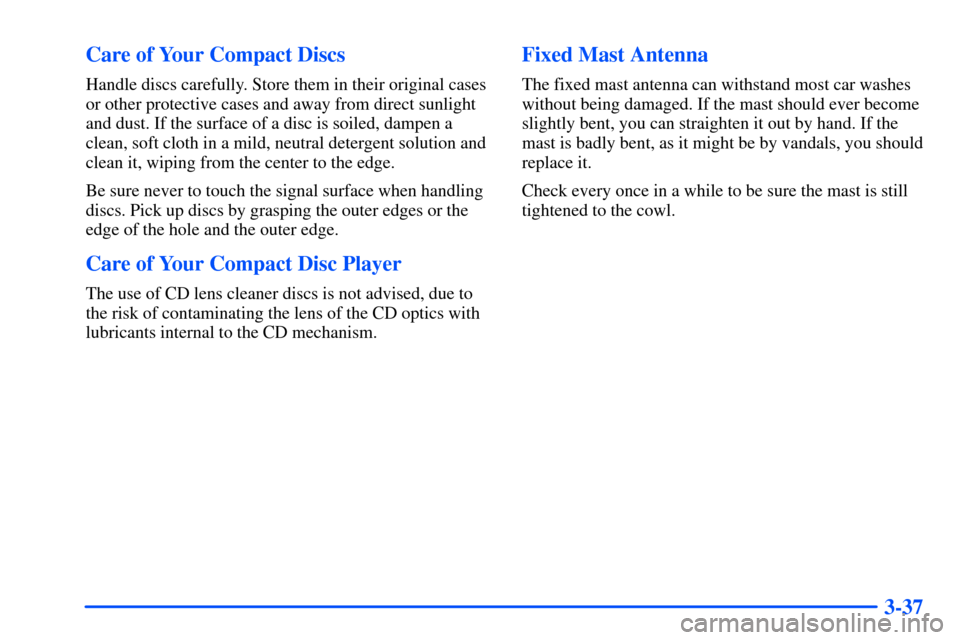 CHEVROLET SUBURBAN 2000 9.G Owners Manual 3-37 Care of Your Compact Discs
Handle discs carefully. Store them in their original cases
or other protective cases and away from direct sunlight
and dust. If the surface of a disc is soiled, dampen 