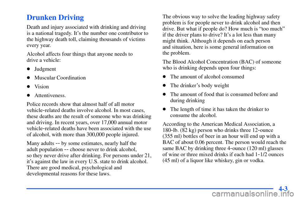 CHEVROLET SUBURBAN 2000 9.G Owners Manual 4-3
Drunken Driving
Death and injury associated with drinking and driving 
is a national tragedy. Its the number one contributor to
the highway death toll, claiming thousands of victims
every year.
A