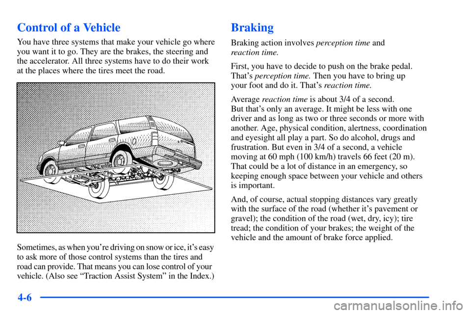 CHEVROLET SUBURBAN 2000 9.G Owners Manual 4-6
Control of a Vehicle
You have three systems that make your vehicle go where
you want it to go. They are the brakes, the steering and
the accelerator. All three systems have to do their work
at the CHEVROLET SUBURBAN 2000 9.G Owners Manual 4-6
Control of a Vehicle
You have three systems that make your vehicle go where
you want it to go. They are the brakes, the steering and
the accelerator. All three systems have to do their work
at the