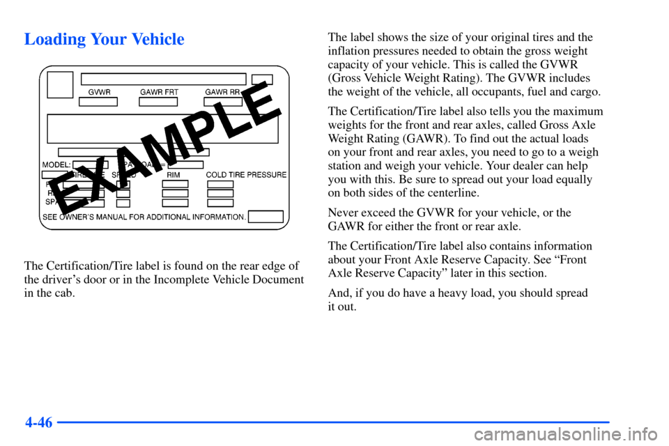 CHEVROLET SUBURBAN 2000 9.G Owners Manual 4-46
Loading Your Vehicle
The Certification/Tire label is found on the rear edge of
the drivers door or in the Incomplete Vehicle Document
in the cab.The label shows the size of your original tires a CHEVROLET SUBURBAN 2000 9.G Owners Manual 4-46
Loading Your Vehicle
The Certification/Tire label is found on the rear edge of
the drivers door or in the Incomplete Vehicle Document
in the cab.The label shows the size of your original tires a