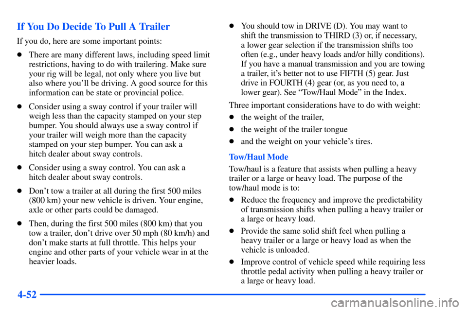 CHEVROLET SUBURBAN 2000 9.G Owners Manual 4-52 If You Do Decide To Pull A Trailer
If you do, here are some important points:
There are many different laws, including speed limit
restrictions, having to do with trailering. Make sure
your rig 