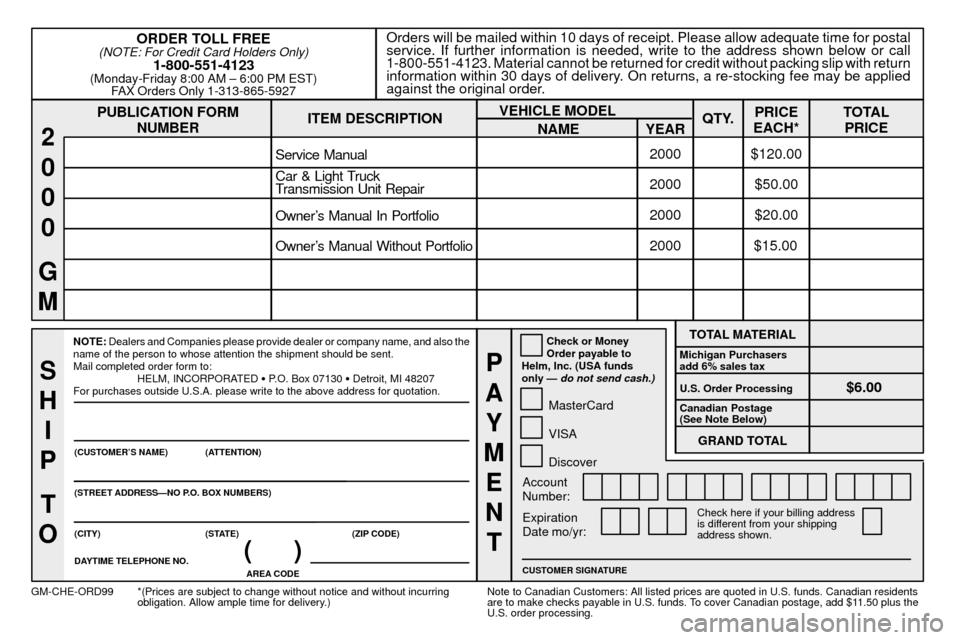 CHEVROLET SUBURBAN 2000 9.G Owners Manual 8-13
PUBLICATION FORM
NUMBEROrders will be mailed within 10 days of receipt. Please allow adequate time for postal
service. If further information is needed, write to the address shown below or call
1