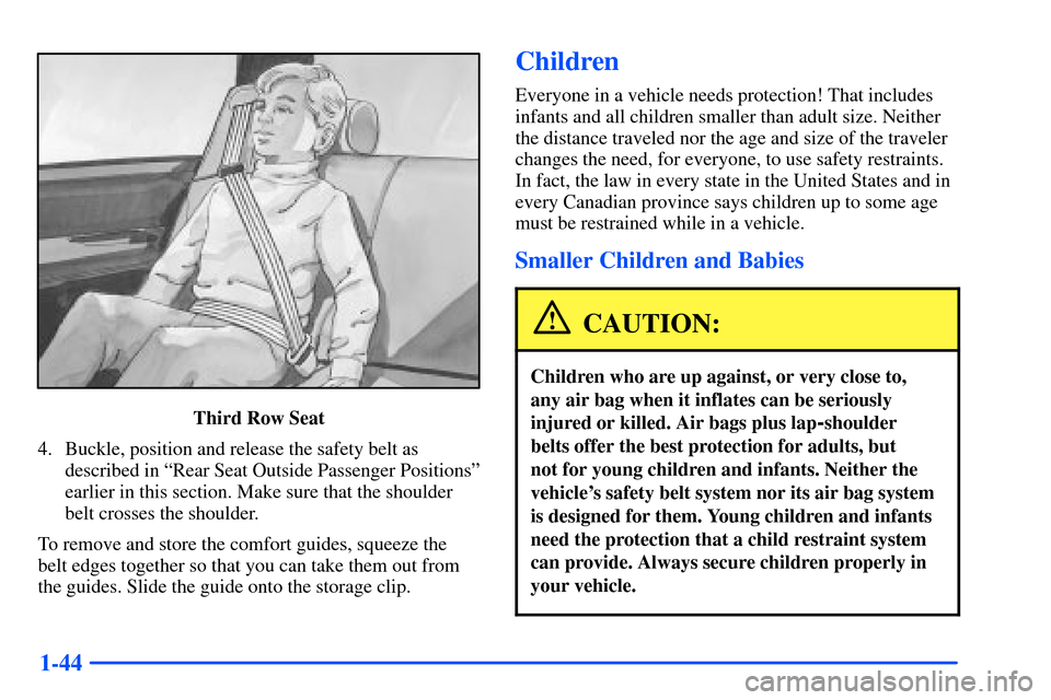 CHEVROLET SUBURBAN 2000 9.G Workshop Manual 1-44
Third Row Seat
4. Buckle, position and release the safety belt as
described in ªRear Seat Outside Passenger Positionsº
earlier in this section. Make sure that the shoulder
belt crosses the shou