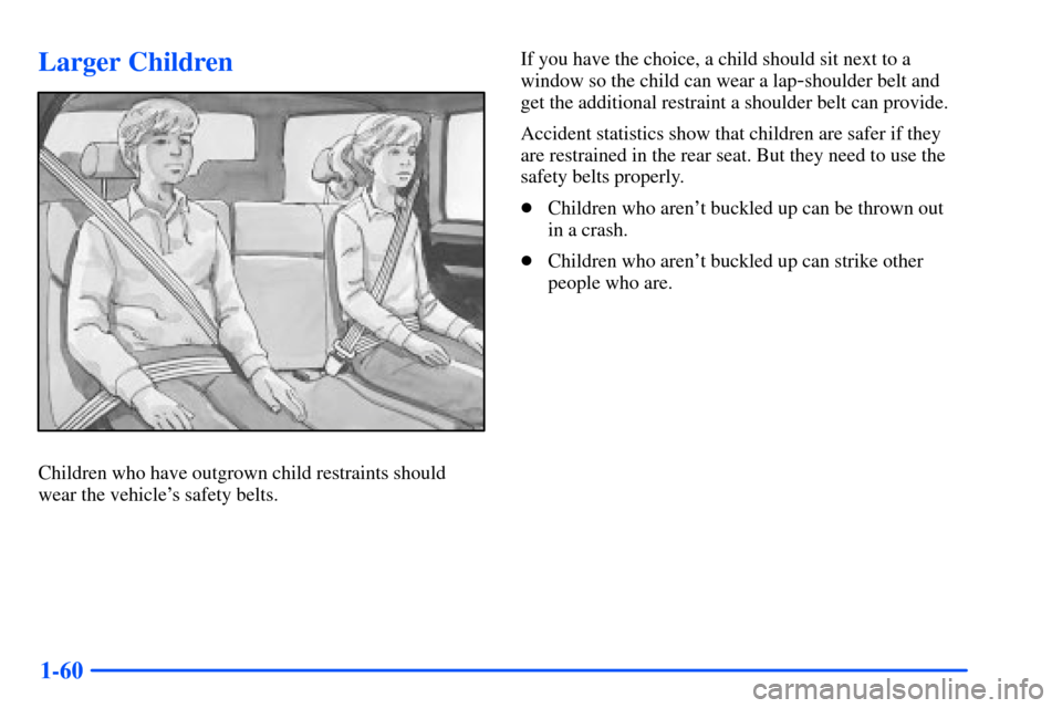 CHEVROLET SUBURBAN 2000 9.G Manual PDF 1-60
Larger Children
Children who have outgrown child restraints should
wear the vehicles safety belts.If you have the choice, a child should sit next to a
window so the child can wear a lap
-shoulde