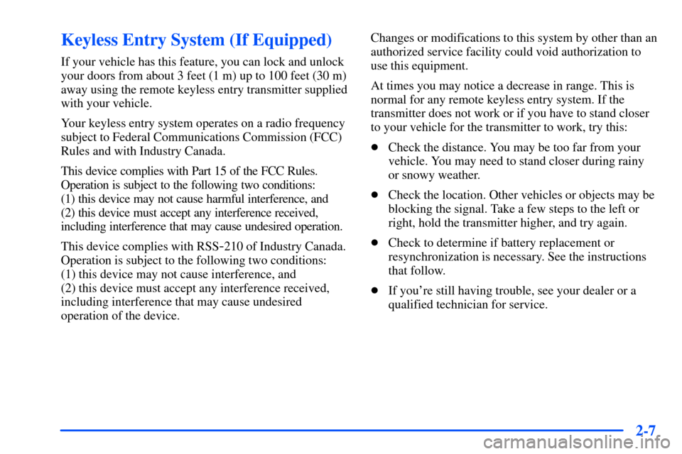CHEVROLET SUBURBAN 2000 9.G Owners Manual 2-7
Keyless Entry System (If Equipped)
If your vehicle has this feature, you can lock and unlock
your doors from about 3 feet (1 m) up to 100 feet (30 m)
away using the remote keyless entry transmitte