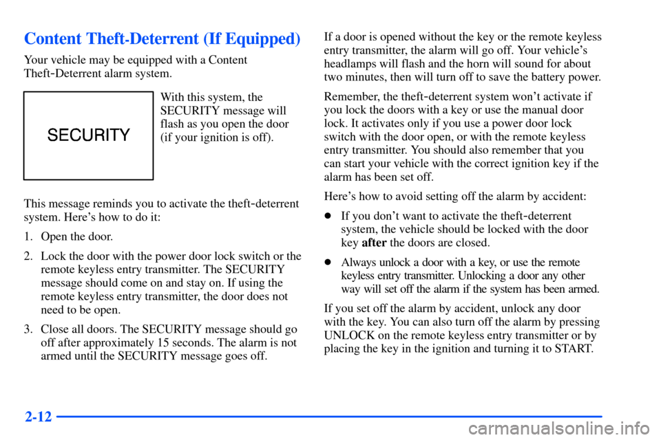 CHEVROLET SUBURBAN 2000 9.G Owners Manual 2-12
Content Theft-Deterrent (If Equipped)
Your vehicle may be equipped with a Content
Theft
-Deterrent alarm system.
With this system, the
SECURITY message will
flash as you open the door
(if your ig CHEVROLET SUBURBAN 2000 9.G Owners Manual 2-12
Content Theft-Deterrent (If Equipped)
Your vehicle may be equipped with a Content
Theft
-Deterrent alarm system.
With this system, the
SECURITY message will
flash as you open the door
(if your ig