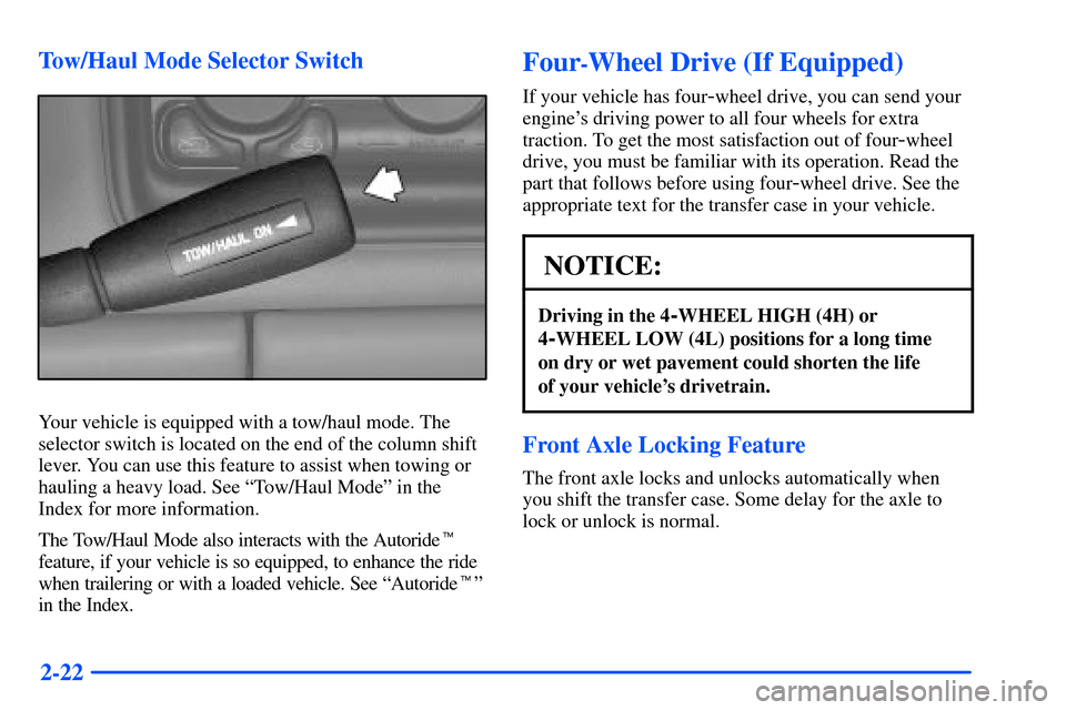 CHEVROLET SUBURBAN 2000 9.G Owners Manual 2-22 Tow/Haul Mode Selector Switch
Your vehicle is equipped with a tow/haul mode. The
selector switch is located on the end of the column shift
lever. You can use this feature to assist when towing or