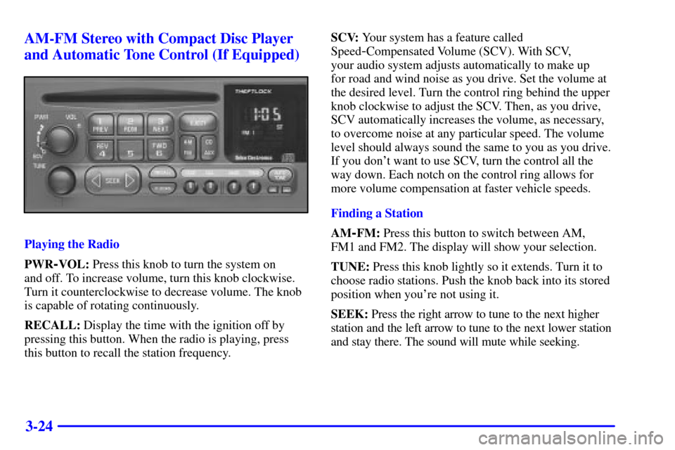 CHEVROLET SUBURBAN 2001 9.G Owners Manual 3-24 AM-FM Stereo with Compact Disc Player
and Automatic Tone Control (If Equipped)
Playing the Radio
PWR
-VOL: Press this knob to turn the system on 
and off. To increase volume, turn this knob clock