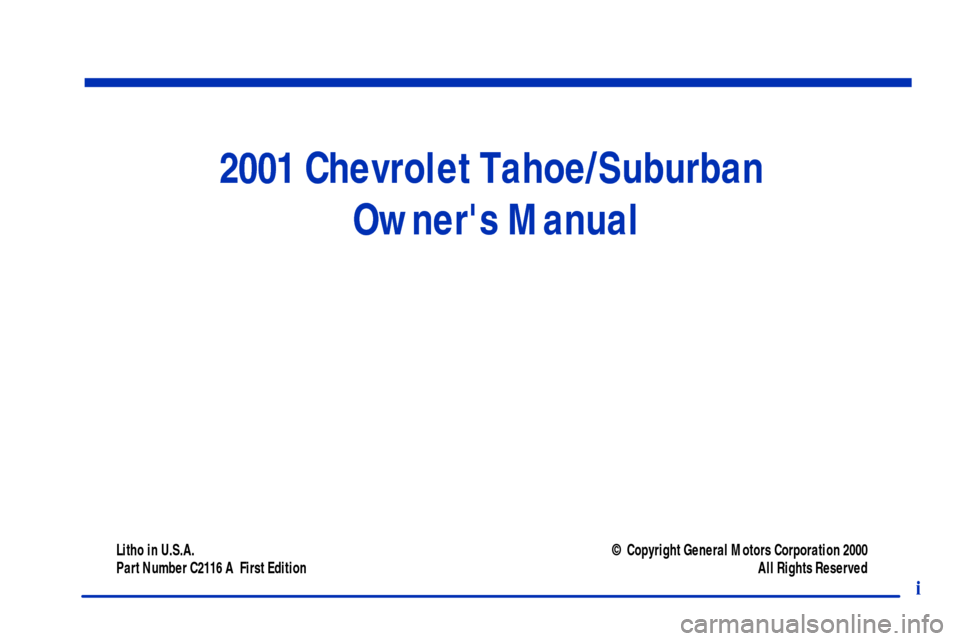 CHEVROLET SUBURBAN 2001 9.G Owners Manual i
2001 Chevrolet Tahoe/Suburban 
Owners Manual
Litho in U.S.A.
Part Number C2116 A  First Edition© Copyright General Motors Corporation 2000
All Rights Reserved 