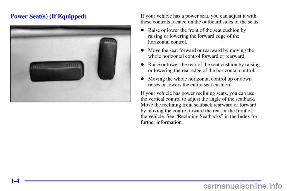 CHEVROLET SUBURBAN 2002 9.G Owners Manual 1-4 Power Seat(s) (If Equipped)
If your vehicle has a power seat, you can adjust it with
these controls located on the outboard sides of the seats.
Raise or lower the front of the seat cushion by
rai