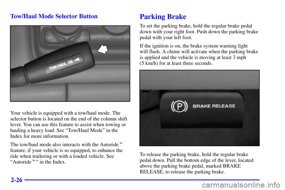 CHEVROLET SUBURBAN 2002 9.G Owners Manual 2-26 Tow/Haul Mode Selector Button
Your vehicle is equipped with a tow/haul mode. The
selector button is located on the end of the column shift
lever. You can use this feature to assist when towing or