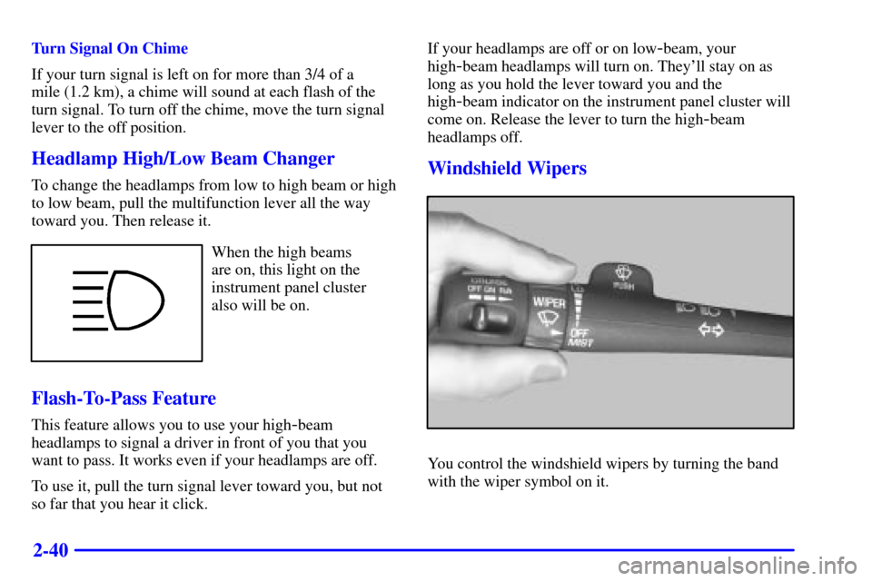 CHEVROLET SUBURBAN 2002 9.G Owners Manual 2-40
Turn Signal On Chime
If your turn signal is left on for more than 3/4 of a 
mile (1.2 km), a chime will sound at each flash of the
turn signal. To turn off the chime, move the turn signal
lever t