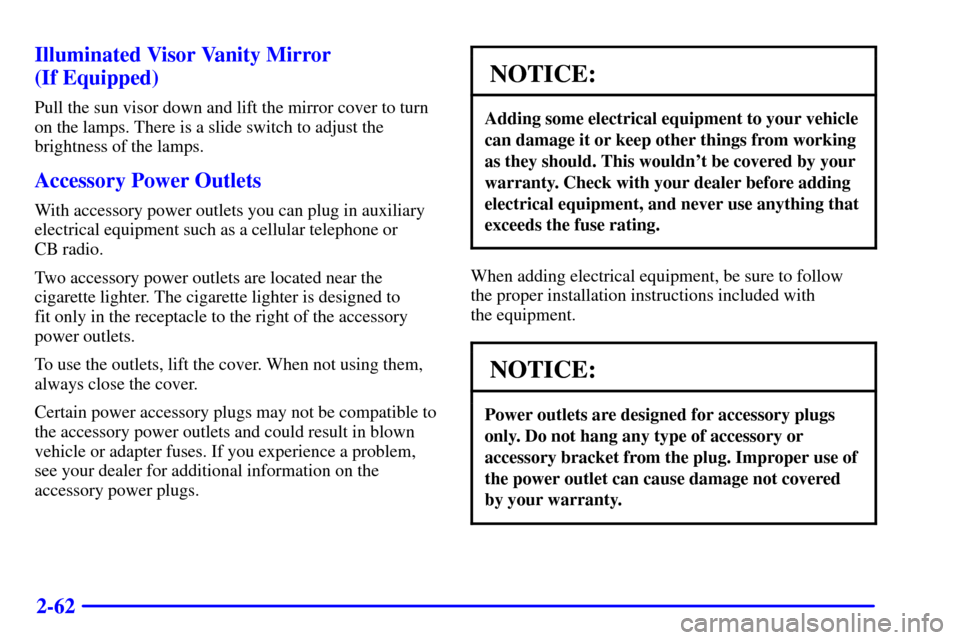 CHEVROLET SUBURBAN 2002 9.G Owners Manual 2-62 Illuminated Visor Vanity Mirror 
(If Equipped)
Pull the sun visor down and lift the mirror cover to turn
on the lamps. There is a slide switch to adjust the
brightness of the lamps.
Accessory Pow