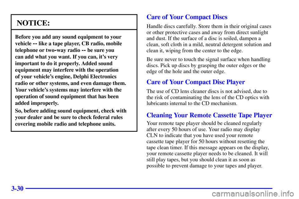 CHEVROLET SUBURBAN 2002 9.G Owners Manual 3-30
NOTICE:
Before you add any sound equipment to your
vehicle 
-- like a tape player, CB radio, mobile
telephone or two
-way radio -- be sure you 
can add what you want. If you can, its very
import