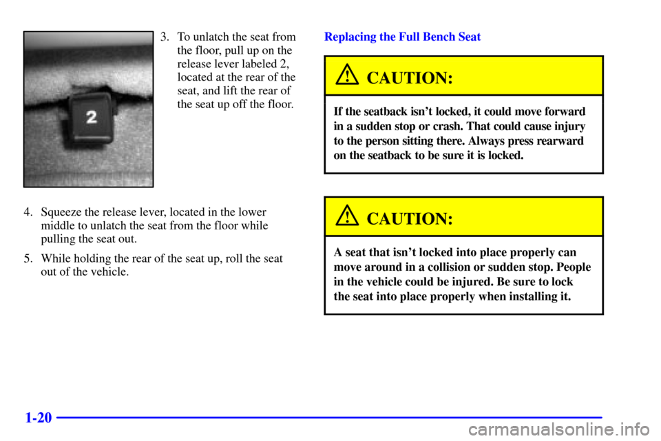 CHEVROLET SUBURBAN 2002 9.G Owners Manual 1-20
3. To unlatch the seat from
the floor, pull up on the
release lever labeled 2,
located at the rear of the
seat, and lift the rear of
the seat up off the floor.
4. Squeeze the release lever, locat CHEVROLET SUBURBAN 2002 9.G Owners Manual 1-20
3. To unlatch the seat from
the floor, pull up on the
release lever labeled 2,
located at the rear of the
seat, and lift the rear of
the seat up off the floor.
4. Squeeze the release lever, locat