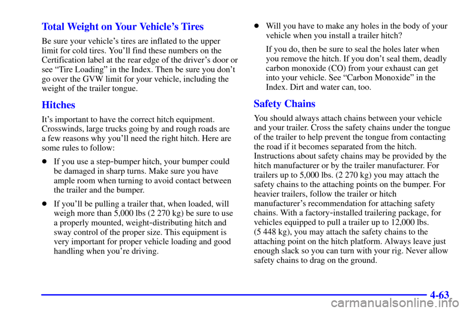 CHEVROLET SUBURBAN 2002 9.G Owners Manual 4-63 Total Weight on Your Vehicles Tires
Be sure your vehicles tires are inflated to the upper
limit for cold tires. Youll find these numbers on the
Certification label at the rear edge of the driv