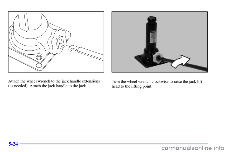 CHEVROLET SUBURBAN 2002 9.G Owners Manual 5-24
Attach the wheel wrench to the jack handle extensions
(as needed). Attach the jack handle to the jack.Turn the wheel wrench clockwise to raise the jack lift
head to the lifting point. 