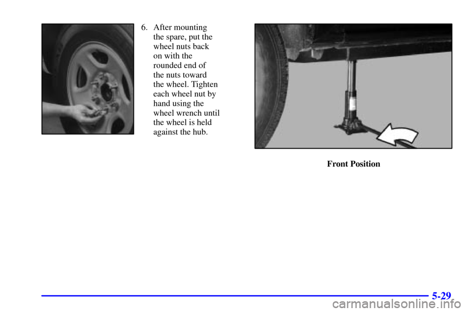 CHEVROLET SUBURBAN 2002 9.G Owners Manual 5-29
6. After mounting
the spare, put the
wheel nuts back
on with the
rounded end of
the nuts toward
the wheel. Tighten
each wheel nut by
hand using the
wheel wrench until
the wheel is held
agains CHEVROLET SUBURBAN 2002 9.G Owners Manual 5-29
6. After mounting
the spare, put the
wheel nuts back
on with the
rounded end of
the nuts toward
the wheel. Tighten
each wheel nut by
hand using the
wheel wrench until
the wheel is held
agains