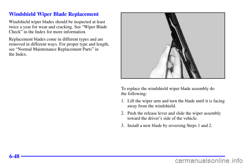 CHEVROLET SUBURBAN 2002 9.G Owners Manual 6-48 Windshield Wiper Blade Replacement
Windshield wiper blades should be inspected at least
twice a year for wear and cracking. See ªWiper Blade
Checkº in the Index for more information.
Replacemen CHEVROLET SUBURBAN 2002 9.G Owners Manual 6-48 Windshield Wiper Blade Replacement
Windshield wiper blades should be inspected at least
twice a year for wear and cracking. See ªWiper Blade
Checkº in the Index for more information.
Replacemen