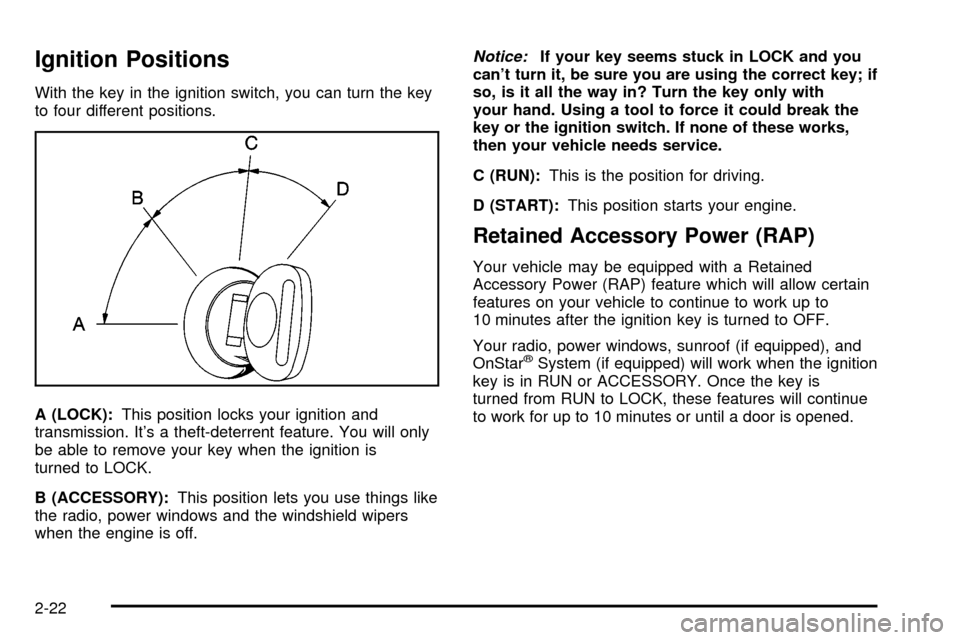 CHEVROLET SUBURBAN 2003 9.G Owners Manual Ignition Positions
With the key in the ignition switch, you can turn the key
to four different positions.
A (LOCK):This position locks your ignition and
transmission. Its a theft-deterrent feature. Y