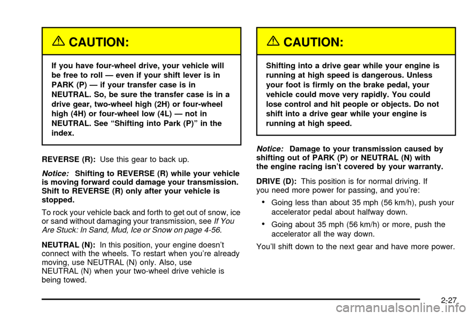 CHEVROLET SUBURBAN 2003 9.G Owners Manual {CAUTION:
If you have four-wheel drive, your vehicle will
be free to roll Ð even if your shift lever is in
PARK (P) Ð if your transfer case is in
NEUTRAL. So, be sure the transfer case is in a
drive