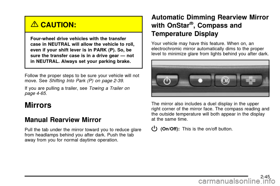 CHEVROLET SUBURBAN 2003 9.G Owners Manual {CAUTION:
Four-wheel drive vehicles with the transfer
case in NEUTRAL will allow the vehicle to roll,
even if your shift lever is in PARK (P). So, be
sure the transfer case is in a drive gear Ð not
i