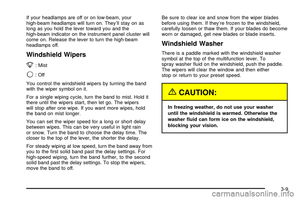 CHEVROLET SUBURBAN 2003 9.G Owners Manual If your headlamps are off or on low-beam, your
high-beam headlamps will turn on. Theyll stay on as
long as you hold the lever toward you and the
high-beam indicator on the instrument panel cluster wi