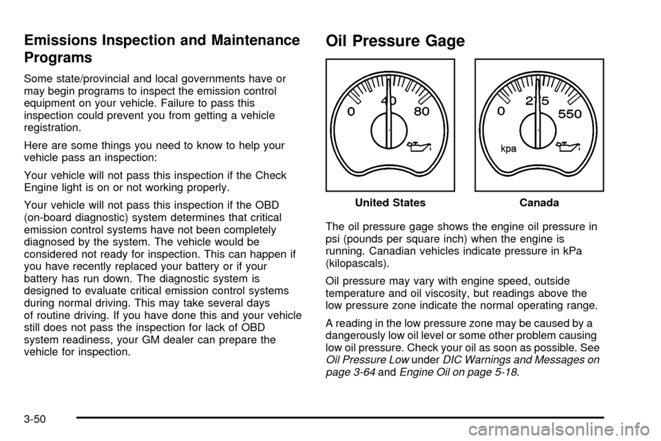 CHEVROLET SUBURBAN 2003 9.G Owners Manual Emissions Inspection and Maintenance
Programs
Some state/provincial and local governments have or
may begin programs to inspect the emission control
equipment on your vehicle. Failure to pass this
ins