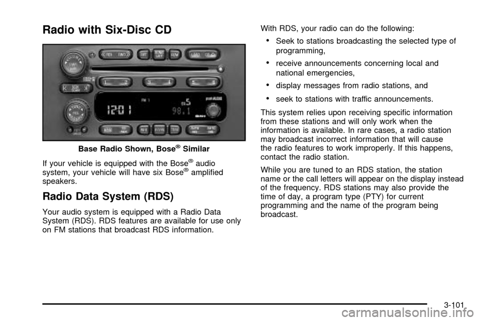 CHEVROLET SUBURBAN 2003 9.G Owners Manual Radio with Six-Disc CD
If your vehicle is equipped with the Bosežaudio
system, your vehicle will have six Bosežampli®ed
speakers.
Radio Data System (RDS)
Your audio system is equipped with a Radio 