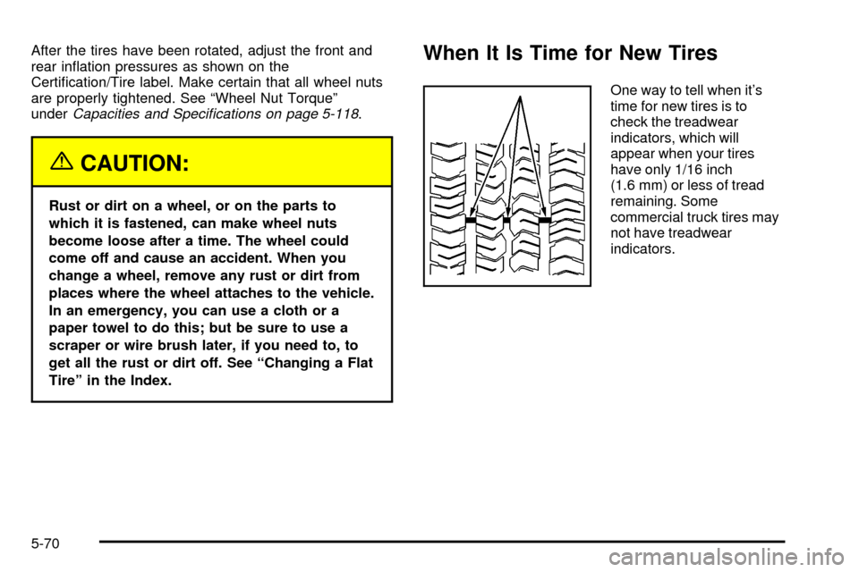 CHEVROLET SUBURBAN 2003 9.G Owners Manual After the tires have been rotated, adjust the front and
rear in¯ation pressures as shown on the
Certi®cation/Tire label. Make certain that all wheel nuts
are properly tightened. See ªWheel Nut Torq CHEVROLET SUBURBAN 2003 9.G Owners Manual After the tires have been rotated, adjust the front and
rear in¯ation pressures as shown on the
Certi®cation/Tire label. Make certain that all wheel nuts
are properly tightened. See ªWheel Nut Torq