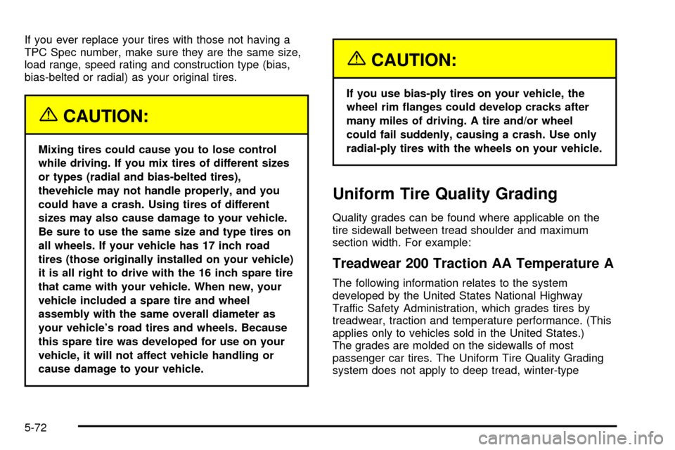 CHEVROLET SUBURBAN 2003 9.G Owners Manual If you ever replace your tires with those not having a
TPC Spec number, make sure they are the same size,
load range, speed rating and construction type (bias,
bias-belted or radial) as your original 