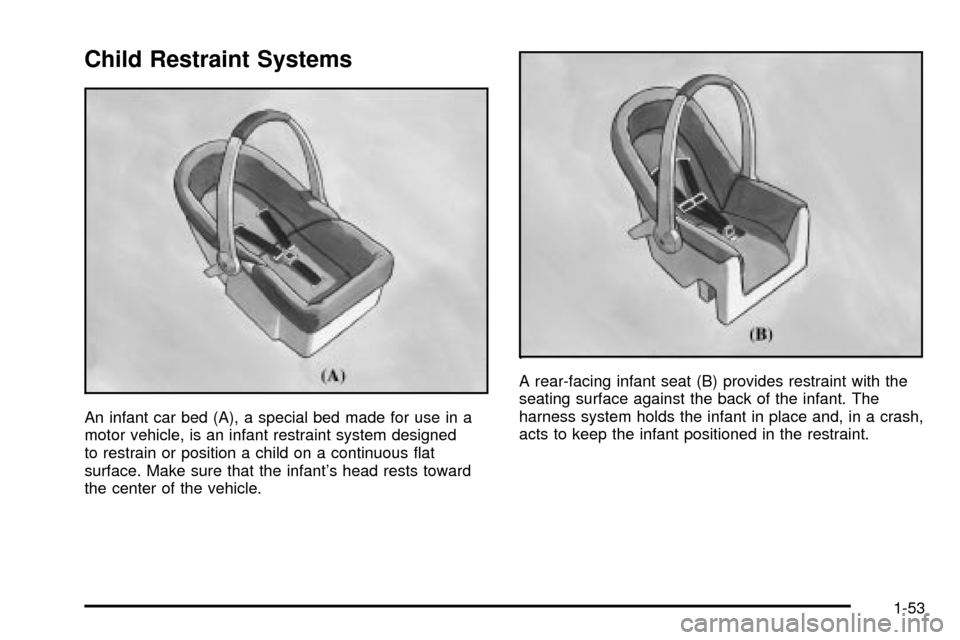 CHEVROLET SUBURBAN 2003 9.G Workshop Manual Child Restraint Systems
An infant car bed (A), a special bed made for use in a
motor vehicle, is an infant restraint system designed
to restrain or position a child on a continuous ¯at
surface. Make CHEVROLET SUBURBAN 2003 9.G Workshop Manual Child Restraint Systems
An infant car bed (A), a special bed made for use in a
motor vehicle, is an infant restraint system designed
to restrain or position a child on a continuous ¯at
surface. Make