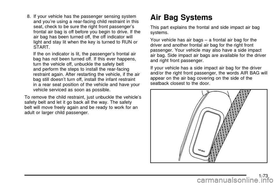 CHEVROLET SUBURBAN 2003 9.G Owners Manual 8. If your vehicle has the passenger sensing system
and youre using a rear-facing child restraint in this
seat, check to be sure the right front passengers
frontal air bag is off before you begin to