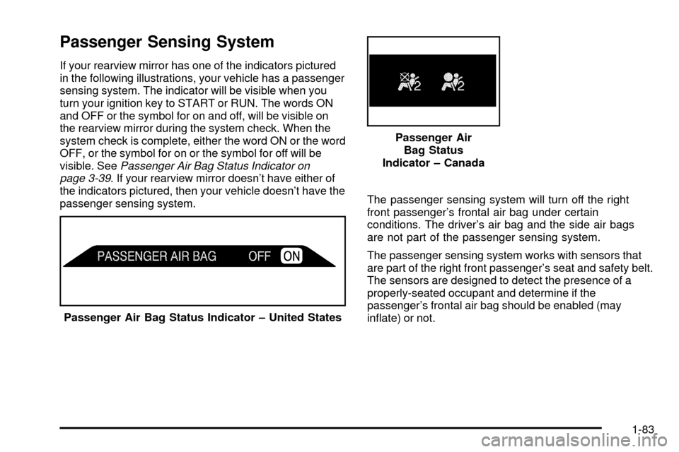 CHEVROLET SUBURBAN 2003 9.G Manual Online Passenger Sensing System
If your rearview mirror has one of the indicators pictured
in the following illustrations, your vehicle has a passenger
sensing system. The indicator will be visible when you
