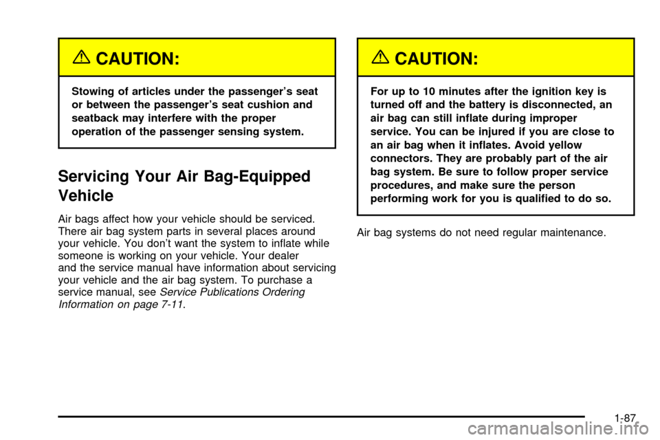 CHEVROLET SUBURBAN 2003 9.G Owners Manual {CAUTION:
Stowing of articles under the passengers seat
or between the passengers seat cushion and
seatback may interfere with the proper
operation of the passenger sensing system.
Servicing Your Ai