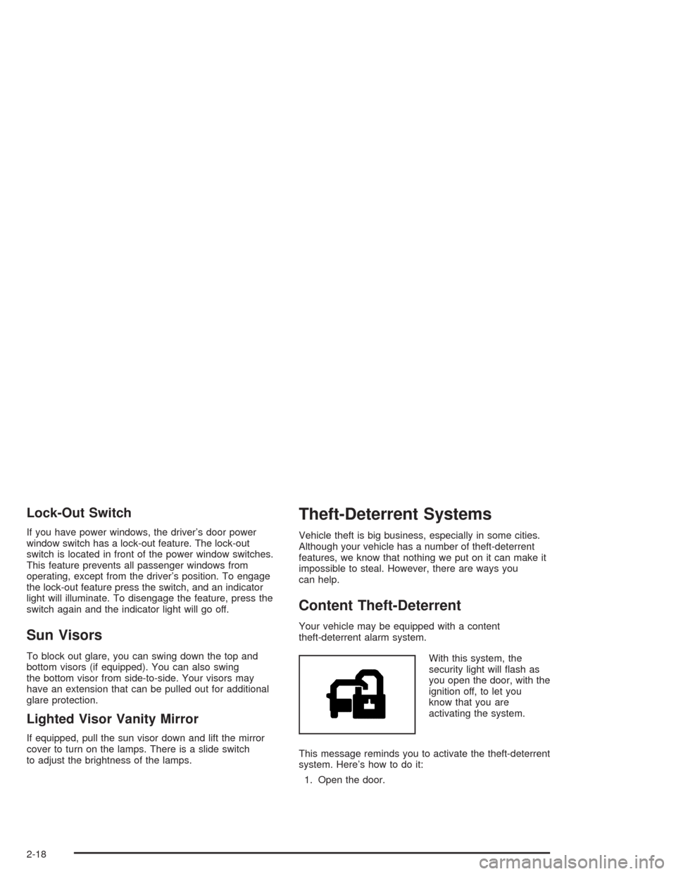 CHEVROLET SUBURBAN 2004 9.G Owners Manual Lock-Out Switch
If you have power windows, the driver’s door power
window switch has a lock-out feature. The lock-out
switch is located in front of the power window switches.
This feature prevents a